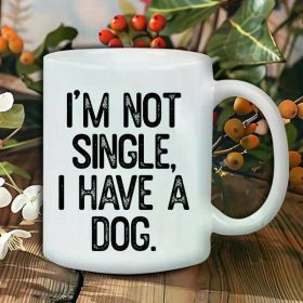 Dog Lover's Delight: 11oz White Ceramic Coffee Mug - 'I'm Not Single, I Have a Dog' Quote - Reusable, Insulated, Hand-