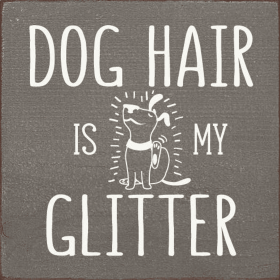 Dog hair is my glitter (Color: Old Anchor Gray)