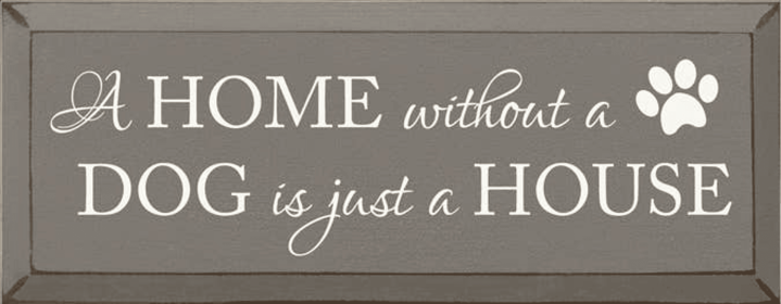 A Home without a Dog Wood Sign (Color: Old Anchor Gray)