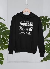Be The Person Your Dog Thinks You Are Hoodie (Color: Black, size: XX-large)