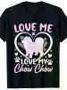 Women's Crew Neck T-Shirt with "Love Me Love My Chow Chow" Print