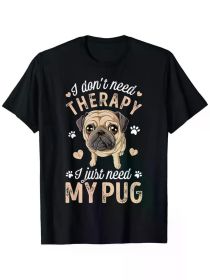 I Don't Need, I Just Need My Pug" Humorous Dog Lover T-Shirt - 100% Cotton, Black with Pug Illustration, Short Sleeve, Round Neck (Color: Black, size: L)