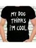 Funny 'My Dog Thinks I'm Cool' Men's T-Shirt - Sarcastic Pet Humor, Black with Bold White Text,