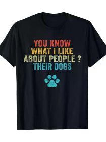Funny You Know What I Like About People Their Dogs Dog Lover T-Shirt (Color: Black, size: XL)